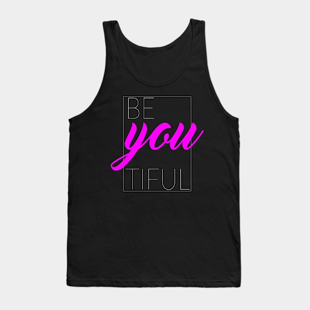 Be You Tiful, Beautiful Tank Top by TinPis